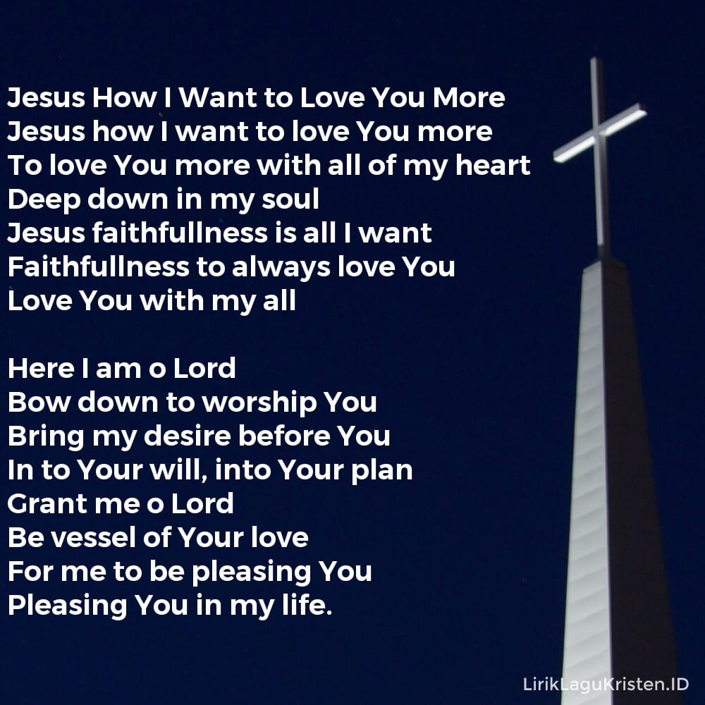 Jesus How I Want to Love You More