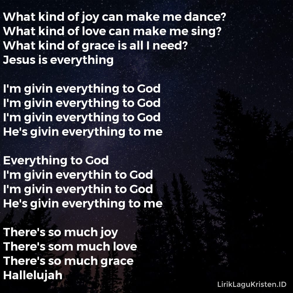 Everything To God