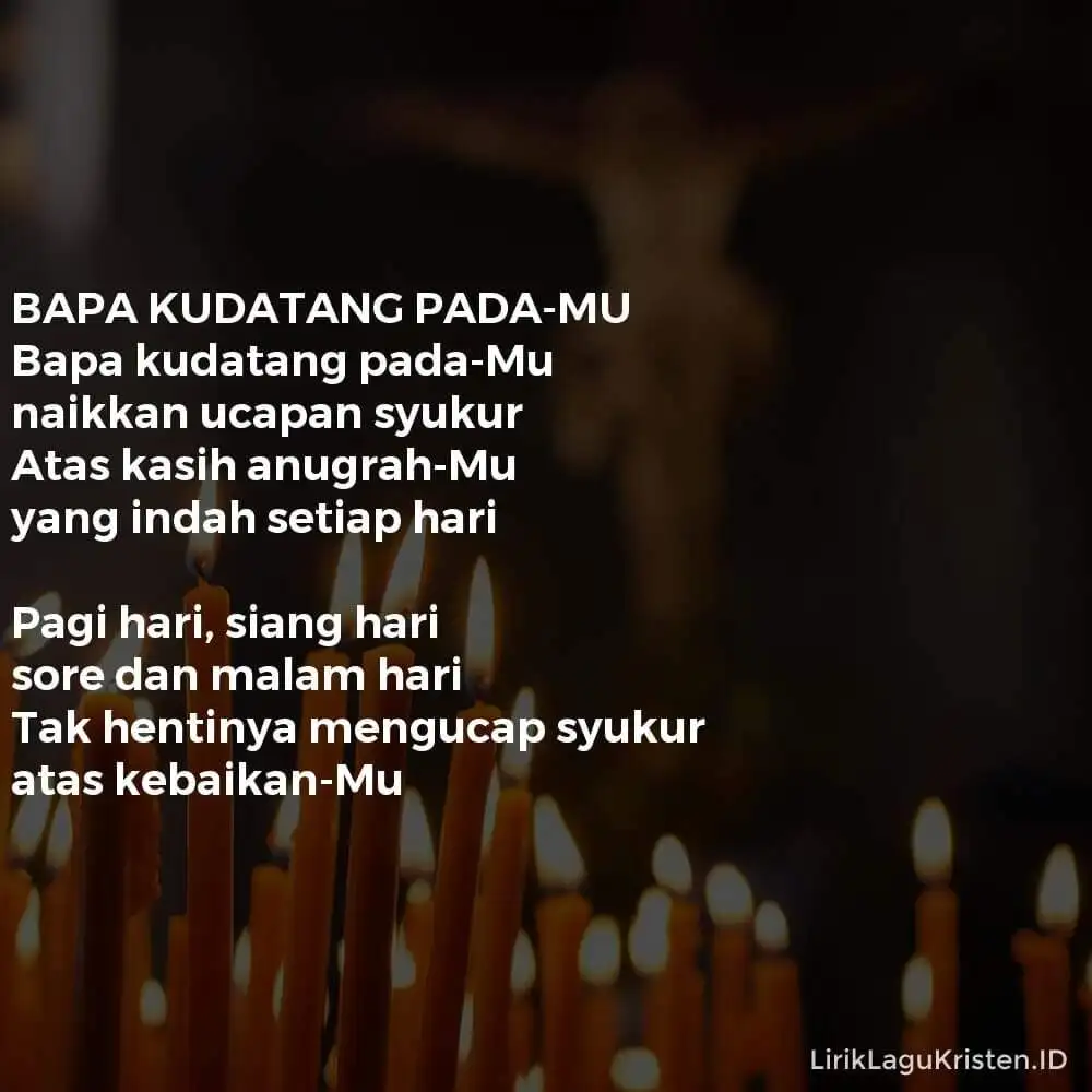 BAPA KUDATANG PADA-MU
